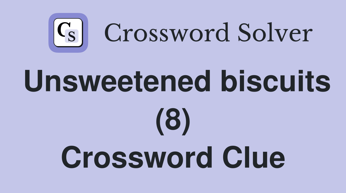 Unsweetened biscuits (8) Crossword Clue Answers Crossword Solver